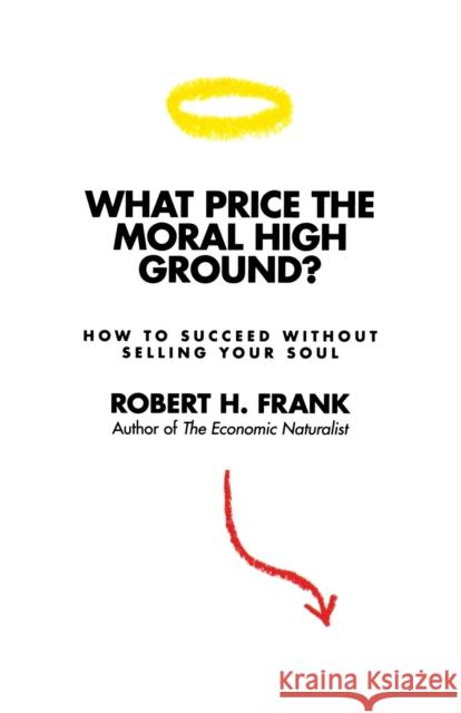 What Price the Moral High Ground?: How to Succeed Without Selling Your Soul