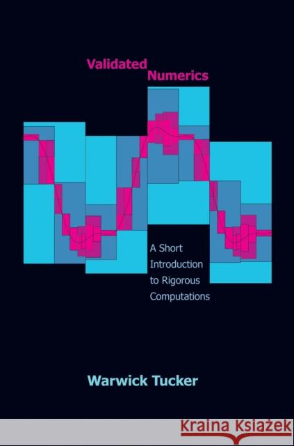 Validated Numerics: A Short Introduction to Rigorous Computations a Short Introduction to Rigorous Computations