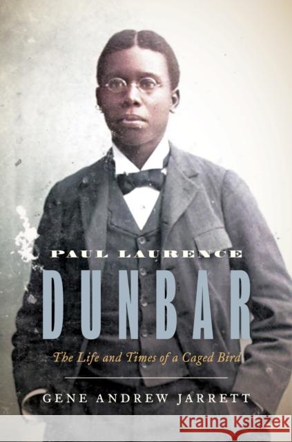 Paul Laurence Dunbar: The Life and Times of a Caged Bird