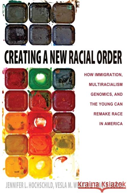 Creating a New Racial Order: How Immigration, Multiracialism, Genomics, and the Young Can Remake Race in America