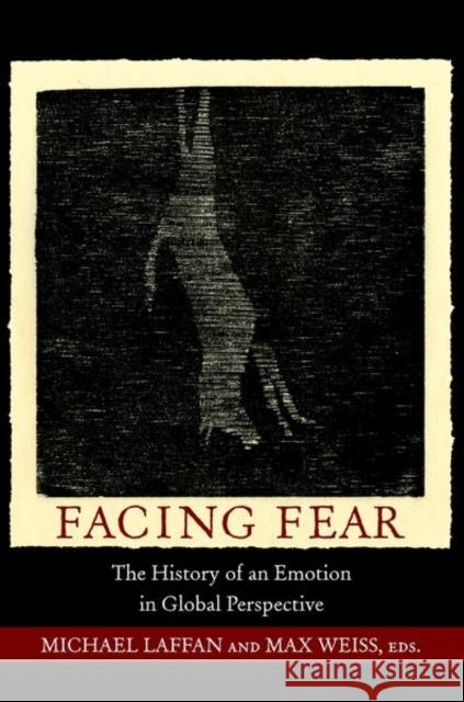 Facing Fear: The History of an Emotion in Global Perspective