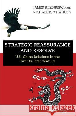 Strategic Reassurance and Resolve: U.S.-China Relations in the Twenty-First Century