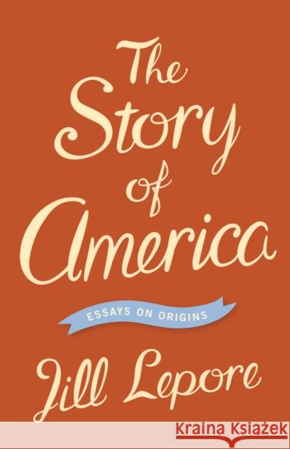 The Story of America: Essays on Origins