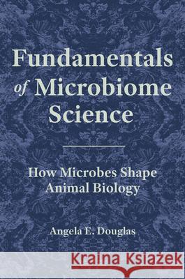 Fundamentals of Microbiome Science: How Microbes Shape Animal Biology