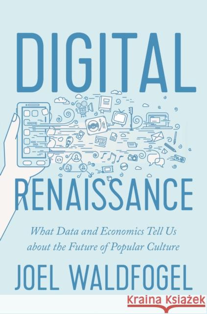 Digital Renaissance: What Data and Economics Tell Us about the Future of Popular Culture