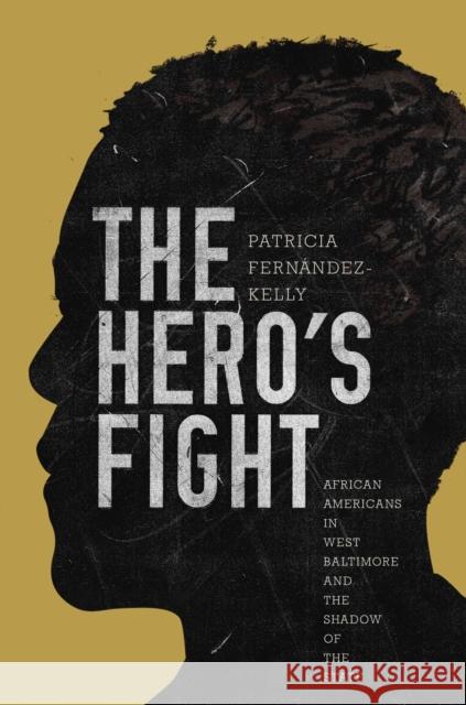 The Hero's Fight: African Americans in West Baltimore and the Shadow of the State