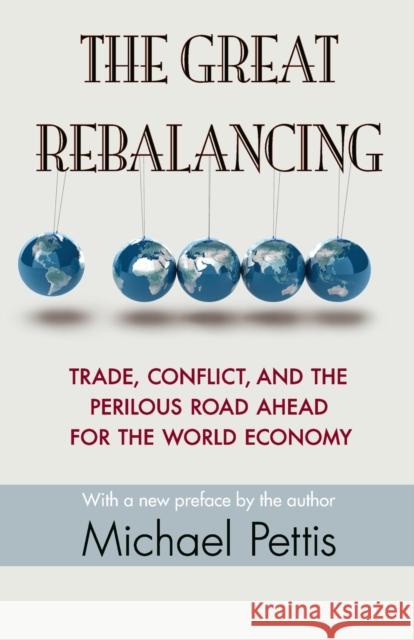 The Great Rebalancing: Trade, Conflict, and the Perilous Road Ahead for the World Economy - Updated Edition