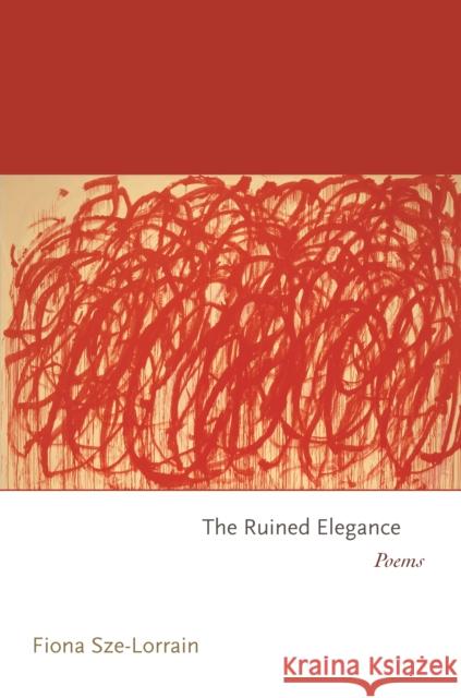 The Ruined Elegance: Poems