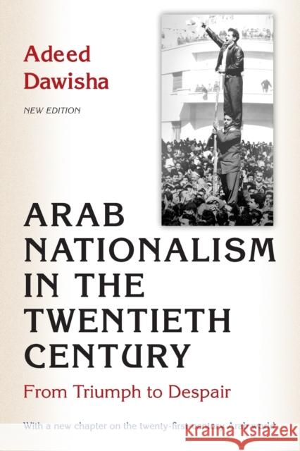 Arab Nationalism in the Twentieth Century: From Triumph to Despair - New Edition with a New Chapter on the Twenty-First-Century Arab World