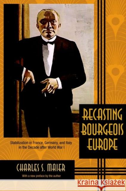 Recasting Bourgeois Europe: Stabilization in France, Germany, and Italy in the Decade After World War I