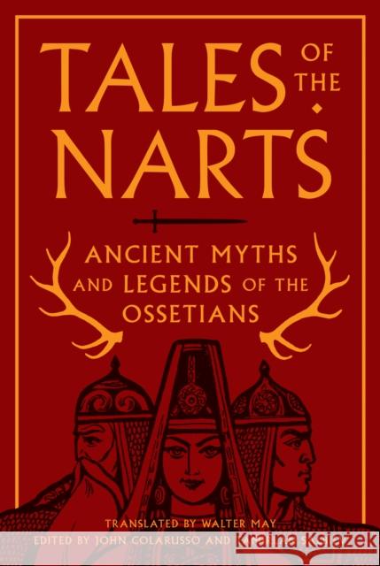 Tales of the Narts: Ancient Myths and Legends of the Ossetians
