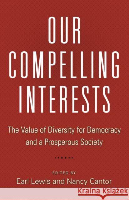 Our Compelling Interests: The Value of Diversity for Democracy and a Prosperous Society