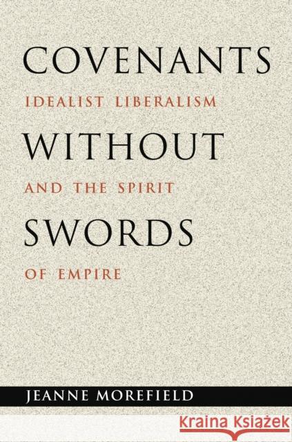 Covenants Without Swords: Idealist Liberalism and the Spirit of Empire