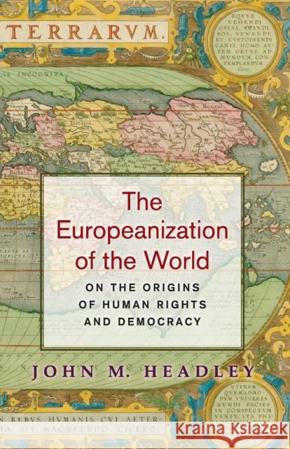 The Europeanization of the World: On the Origins of Human Rights and Democracy