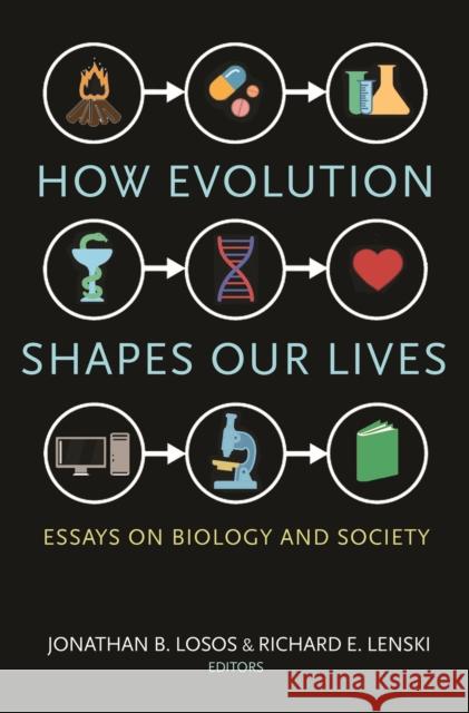 How Evolution Shapes Our Lives: Essays on Biology and Society