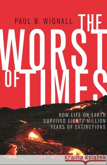 The Worst of Times: How Life on Earth Survived Eighty Million Years of Extinctions