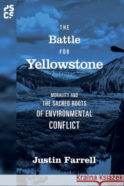 The Battle for Yellowstone: Morality and the Sacred Roots of Environmental Conflict