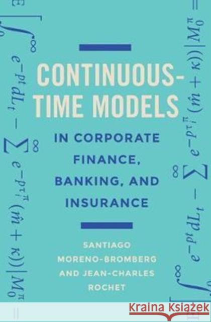 Continuous-Time Models in Corporate Finance, Banking, and Insurance: A User's Guide