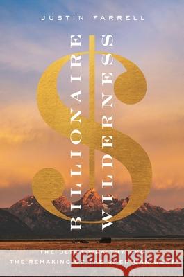 Billionaire Wilderness: The Ultra-Wealthy and the Remaking of the American West