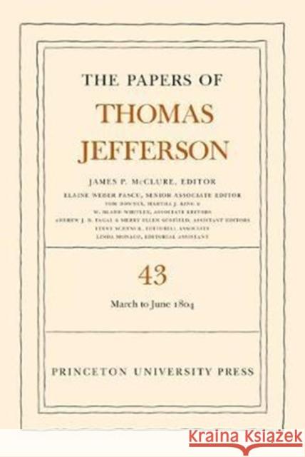 The Papers of Thomas Jefferson, Volume 43: 11 March to 30 June 1804