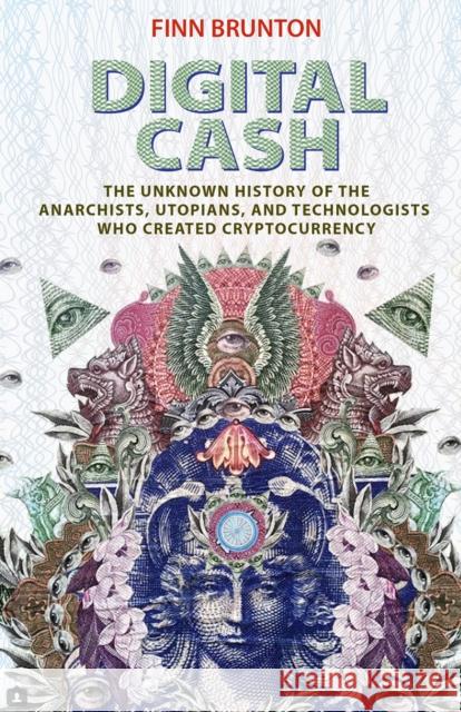 Digital Cash: The Unknown History of the Anarchists, Utopians, and Technologists Who Created Cryptocurrency