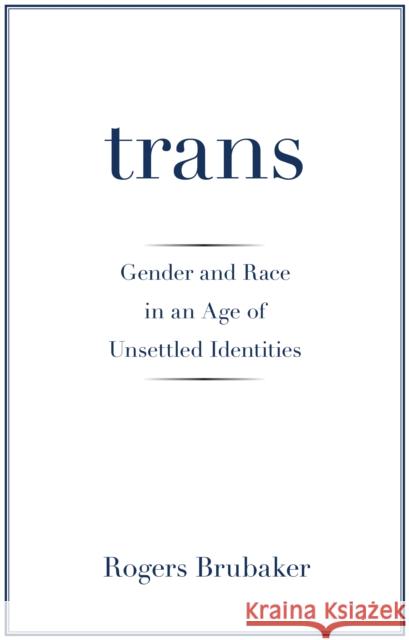 Trans: Gender and Race in an Age of Unsettled Identities