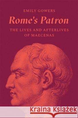 Rome's Patron: The Lives and Afterlives of Maecenas