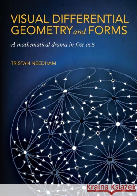 Visual Differential Geometry and Forms: A Mathematical Drama in Five Acts