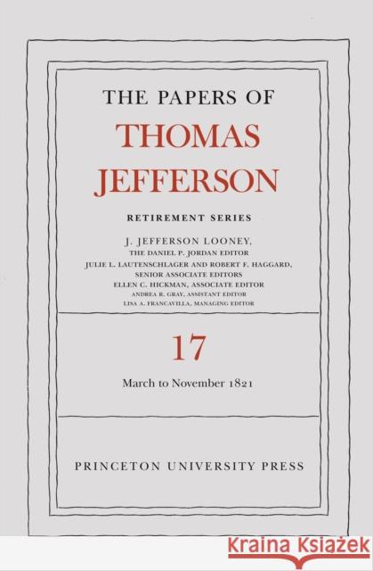 The Papers of Thomas Jefferson, Retirement Series, Volume 17: 1 March 1821 to 30 November 1821