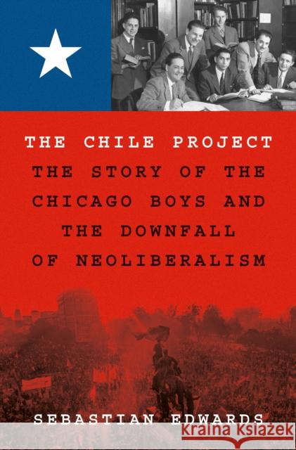 The Chile Project: The Story of the Chicago Boys and the Downfall of Neoliberalism