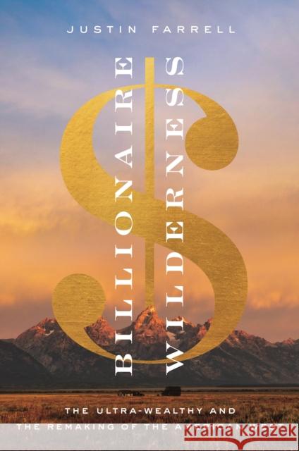 Billionaire Wilderness: The Ultra-Wealthy and the Remaking of the American West