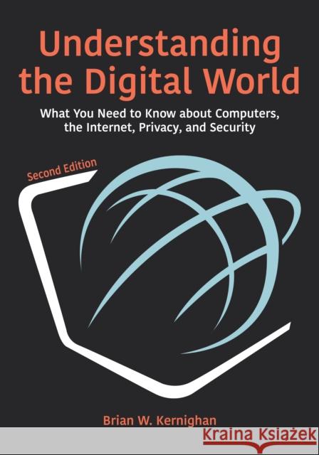 Understanding the Digital World: What You Need to Know about Computers, the Internet, Privacy, and Security, Second Edition