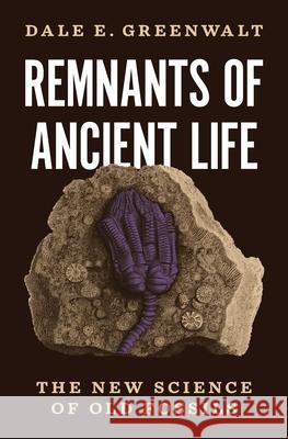 Remnants of Ancient Life: The New Science of Old Fossils