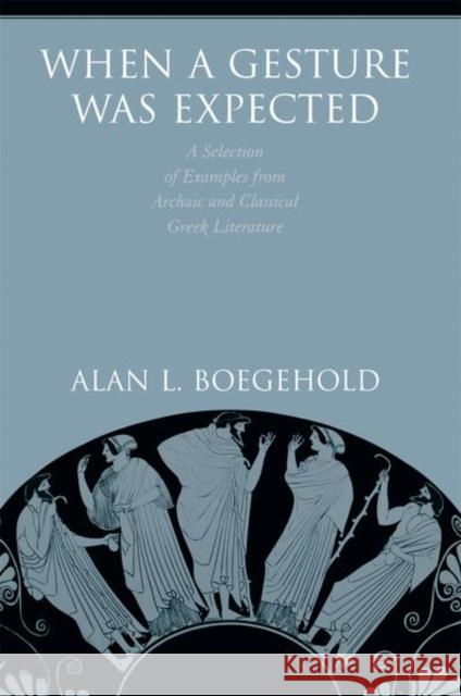 When a Gesture Was Expected: A Selection of Examples from Archaic and Classical Greek Literature