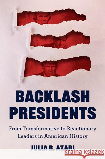 Backlash Presidents: From Transformative to Reactionary Leaders in American History