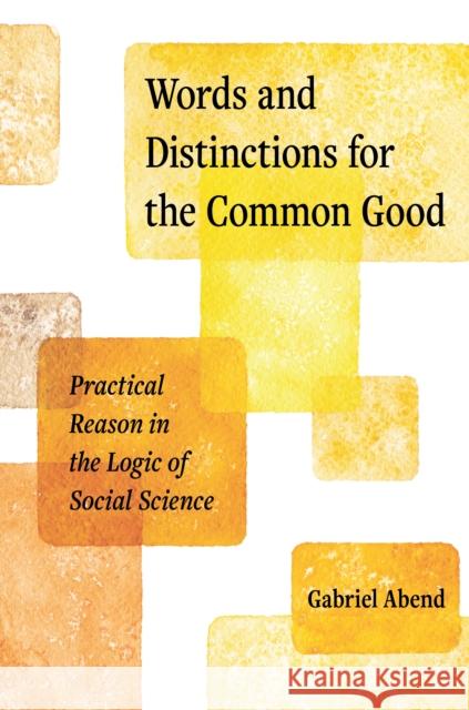 Words and Distinctions for the Common Good: Practical Reason in the Logic of Social Science