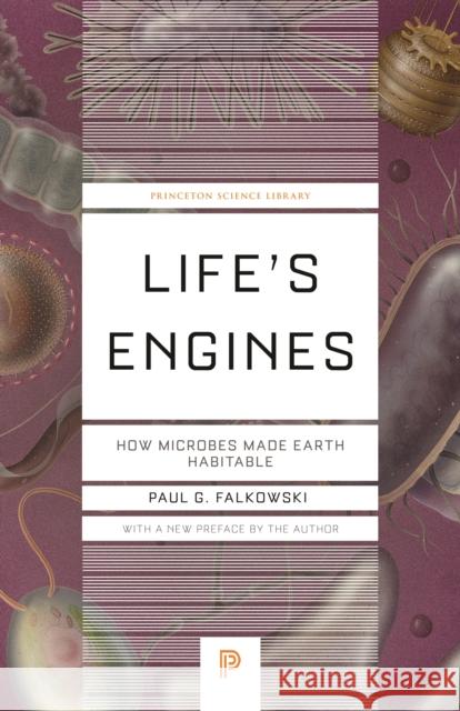 Life's Engines: How Microbes Made Earth Habitable