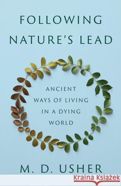Following Nature’s Lead: Ancient Ways of Living in a Dying World
