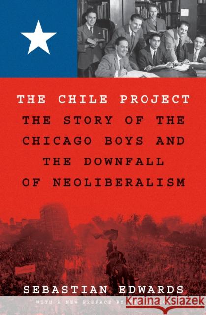 The Chile Project: The Story of the Chicago Boys and the Downfall of Neoliberalism