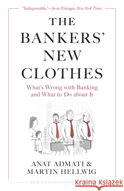 The Bankers’ New Clothes: What’s Wrong with Banking and What to Do about It - New and Expanded Edition