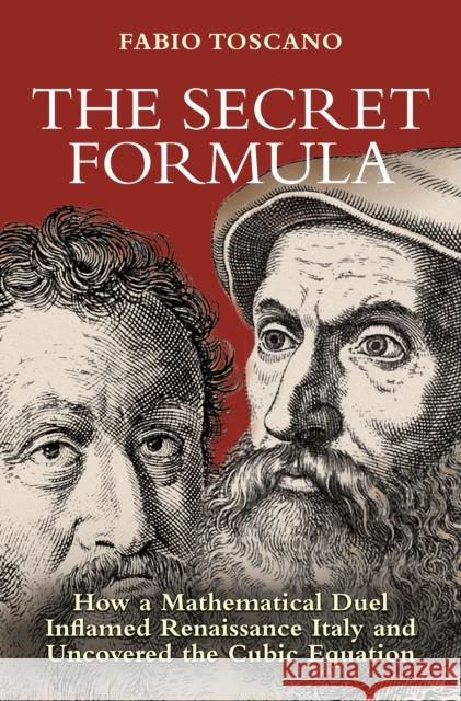 The Secret Formula: How a Mathematical Duel Inflamed Renaissance Italy and Uncovered the Cubic Equation