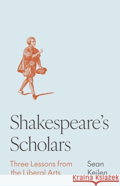 Shakespeare's Scholars: Three Lessons from the Liberal Arts