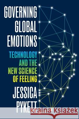 Governing Global Emotions: Technology and the New Science of Feeling