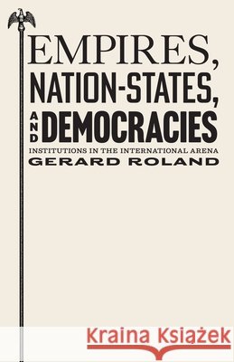 Empires, Nation-States, and Democracies: Institutions in the International Arena