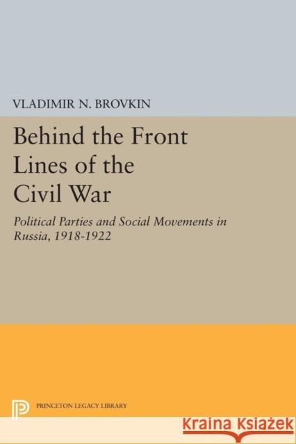 Behind the Front Lines of the Civil War: Political Parties and Social Movements in Russia, 1918-1922