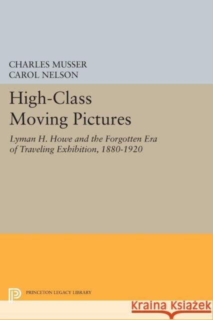 High-Class Moving Pictures: Lyman H. Howe and the Forgotten Era of Traveling Exhibition, 1880-1920