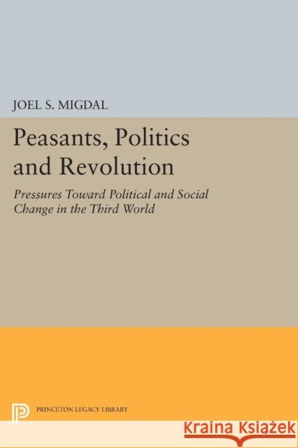 Peasants, Politics and Revolution: Pressures Toward Political and Social Change in the Third World