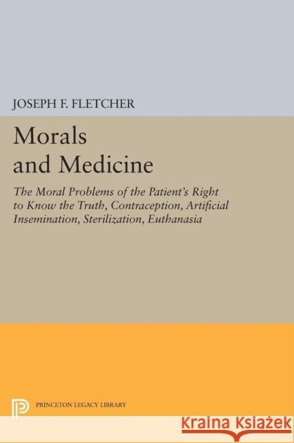 Morals and Medicine: The Moral Problems of the Patient's Right to Know the Truth, Contraception, Artificial Insemination, Sterilization, Eu