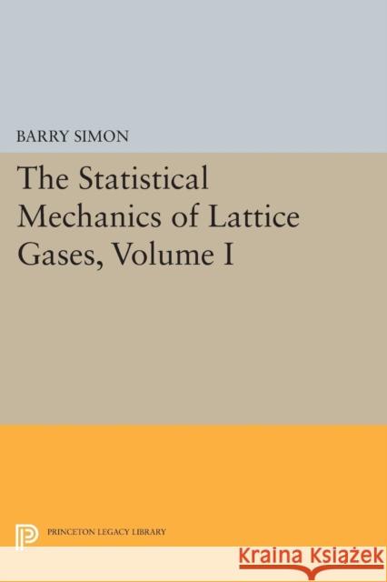 The Statistical Mechanics of Lattice Gases, Volume I