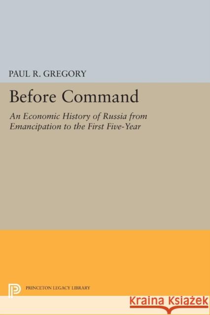 Before Command: An Economic History of Russia from Emancipation to the First Five-Year